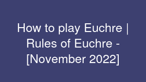 How to play Euchre | Rules of Euchre - [November 2022]